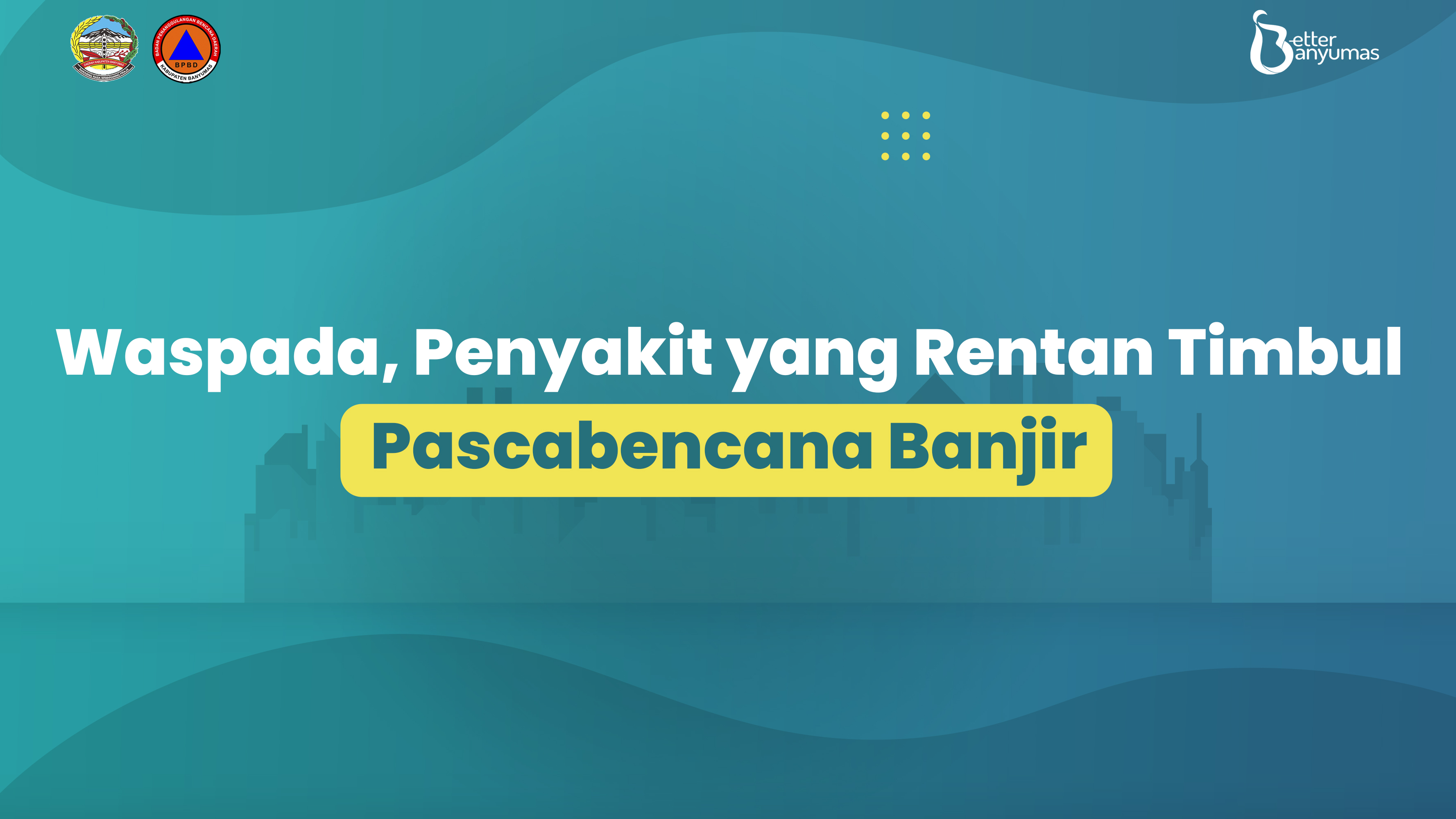 Waspada terhadap Penyakit yang Rentan Timbul Pascabencana Banjir!!