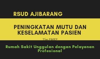 Laporan Kegiatan : PMKP  INDIKATOR MUTU RSUD AJIBARANG UNTUK MENJADI RUMAH SAKIT YANG UNGGUL DENGAN PELAYANAN YANG PROFESIONAL