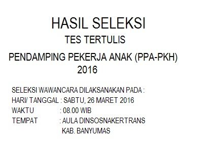 PENGUMUMAN HASIL SELEKSI PENDAMPING PEKERJA ANAK (PPA-PKH) 2016