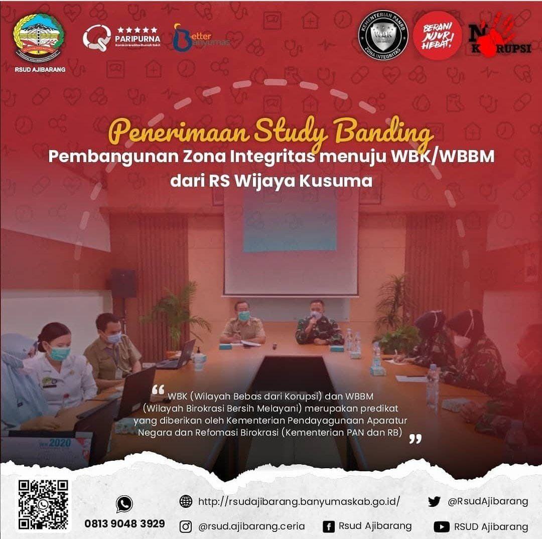 STUDY BANDING RS TENTARA WIJAYAKUSUMA PURWOKERTO KE RSUD AJIBARANG UNTUK PEMBANGUNAN  ZONA INTEGRITAS WILAYAH BEBAS DARI KORUPSI (WBK) DAN WILAYAH BIROKRASI BERSIH DAN MELAYANI (WBBM)