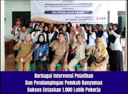 BERBAGAI INTERVENSI PELATIHAN DAN PENDAMPINGAN PEMKAB BANYUMAS SUKSES ENTASKAN 1000 LEBIH PEKERJA